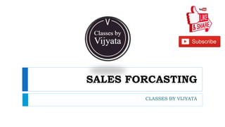 SALES FORCASTING
CLASSES BY VIJYATA
 