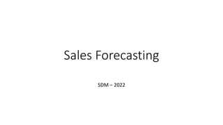 Sales Forecasting
SDM – 2022
 