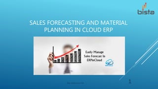 SALES FORECASTING AND MATERIAL
PLANNING IN CLOUD ERP
Bista Solutions Inc USA 1
 