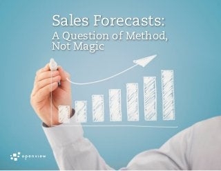 Sales Forecasts:
A Question of Method,
Not Magic
 