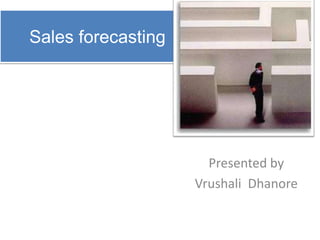  Sales forecasting Presented by VrushaliDhanore 