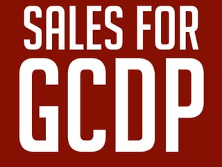 sales for
GCDP
 