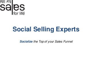 Social Selling Experts
  Socialize the Top of your Sales Funnel
 