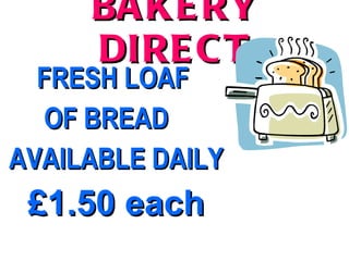 BAKERY DIRECT FRESH LOAF  OF BREAD  AVAILABLE DAILY £1.50 each 