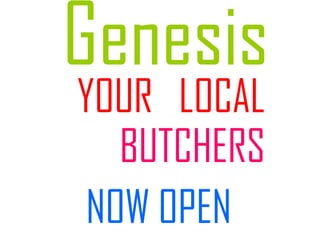 Genesis YOUR  LOCAL   BUTCHERS NOW OPEN 