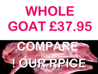 WHOLE GOAT £37.95 COMPARE  ! OUR   RPICE 