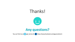 Thanks!
Any questions?
You can find me at :jgil_bertoo & https://www.facebook.com/gyanendram1
 