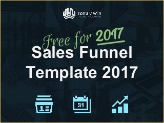 Sales Funnel
Template 2017
Free for 2017
 