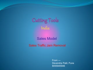 India
Sales Model
Sales Traffic Jam Removal
From ---
Devendra Patil, Pune
8055945946
 