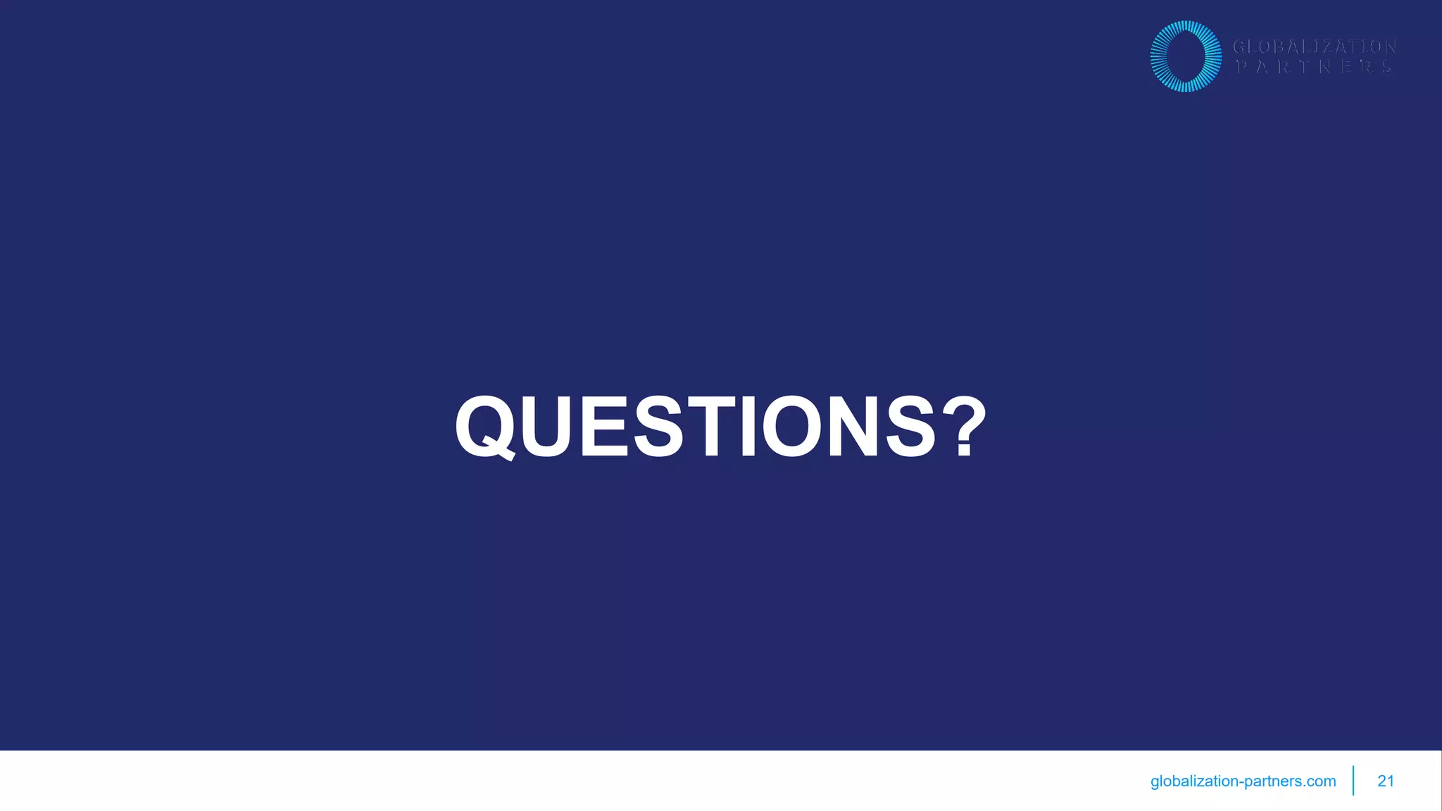 globalization-partners.com
QUESTIONS?
21
 