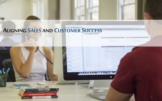 ALIGNING SALES AND CUSTOMER SUCCESS 
1 
 