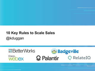 10 Key Rules to Scale Sales 
@kduggan 
 