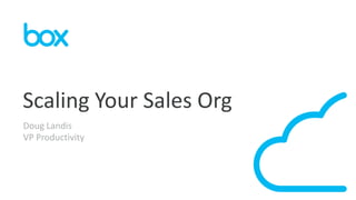 Scaling Your Sales Org
Doug Landis
VP Productivity

 