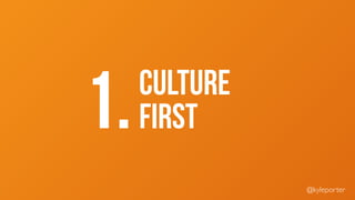 “Don’t fuck up culture”
- Peter Thiel
 