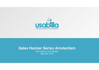 The new standard in user feedback
Sales Hacker Series Amsterdam
Roel Jansen, CCO Usabilla

May 28th, 2015
 