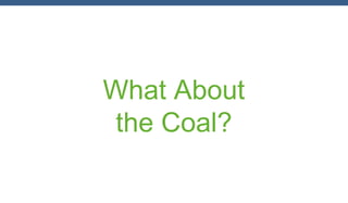 What About
the Coal?

 