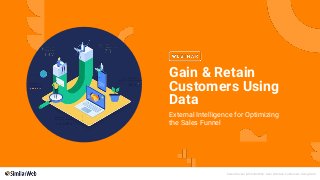 Sales Hacker & SimilarWeb: Gain & Retain Customers Using Data
Gain & Retain
Customers Using
Data
External Intelligence for Optimizing
the Sales Funnel
 