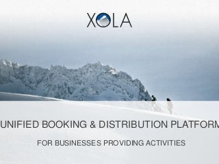UNIFIED BOOKING & DISTRIBUTION PLATFORM
FOR BUSINESSES PROVIDING ACTIVITIES

 