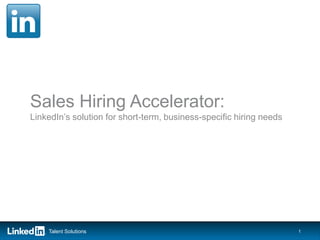 Sales Hiring Accelerator:
LinkedIn’s solution for short-term, business-specific hiring needs

Talent Solutions

1

 