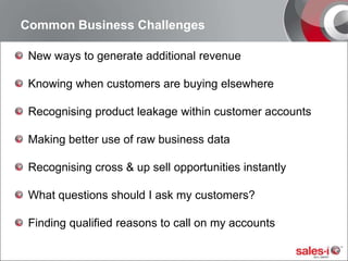 Common Business Challenges<br />New ways to generate additional revenue<br />Knowing when customers are buying elsewhere<b...