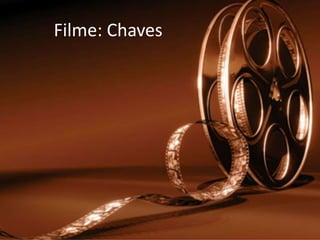 Filme: Chaves
 