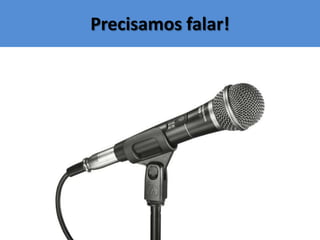 Precisamos falar!
 