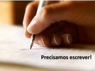 Precisamos escrever!
 