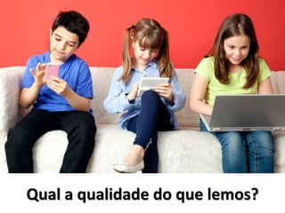 Qual a qualidade do que lemos?
 