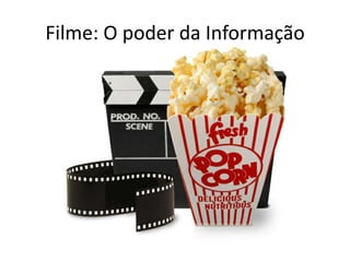 Filme: O poder da Informação
 