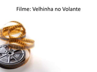 Filme: Velhinha no Volante
 