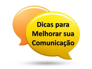 Dicas para
Melhorar sua
Comunicação
 
