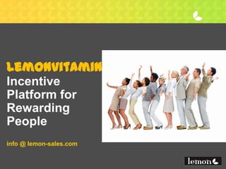 lemonfruits
Sales Incentive
Platform for
Digital Rewards
mail
@ lemonfruits.com
 