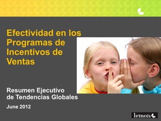 Efectividad en los
Programas de
Incentivos de
Ventas


Resumen Ejecutivo
de Tendencias Globales
June 2012
 