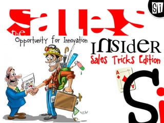 Opportunity for Innovation
Insider
The
Si
Sales Tricks Edition
 