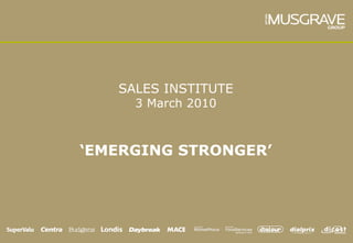 SALES INSTITUTE
     3 March 2010



‘EMERGING STRONGER’
 