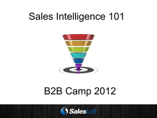 Sales Intelligence 101




   B2B Camp 2012
 