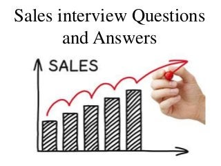 Sales interview Questions
and Answers
 