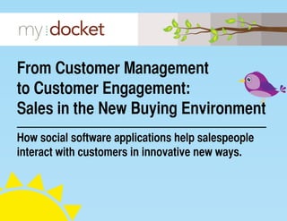 From Customer Management
to Customer Engagement:
Sales in the New Buying Environment
How social software applications help salespeople
interact with customers in innovative new ways.

 