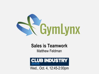 Wed., Oct. 4, 12:45-2:00pm
Sales is Teamwork
Matthew Feldman
 