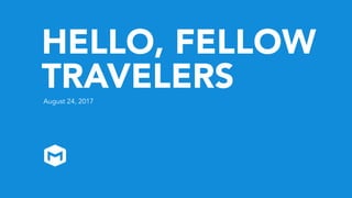 HELLO, FELLOW
TRAVELERSAugust 24, 2017
 