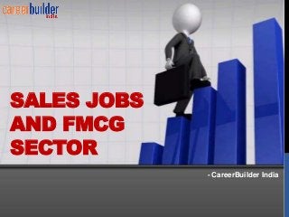 SALES JOBS
AND FMCG
SECTOR
- CareerBuilder India
 