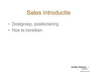 Sales introductieDoelgroep, positioneringHoe te bereiken