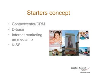 Starters conceptContactcenter/CRMD-base Internet marketing en mediamixKISS