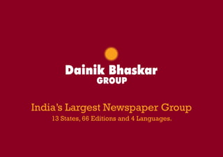 India’s Largest Newspaper Group
13 States, 66 Editions and 4 Languages.

Size: W - 8.2” x H - 5.8”

 