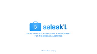 SALES PROPOSAL GENERATION & MANAGEMENT
FOR THE MOBILE SALESFORCE

a Reyner Media company

 