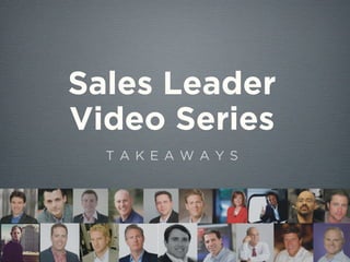 Sales Leader
Video Series
T A K E A W A Y S
 