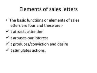 Elements of sales letters
• The basic functions or elements of sales
letters are four and these are:-
It attracts attenti...