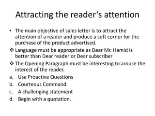 Attracting the reader‘s attention
• The main objective of sales letter is to attract the
attention of a reader and produce...