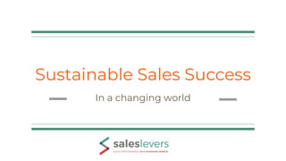Sustainable Sales Success
In a changing world
 