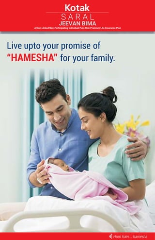 S A R A L
JEEVAN BIMA
A Non-Linked Non-Participating Individual Pure Risk Premium Life Insurance Plan
Live upto your promise of
“HAMESHA” for your family.
Live upto your promise of
for your family.
“HAMESHA”
 